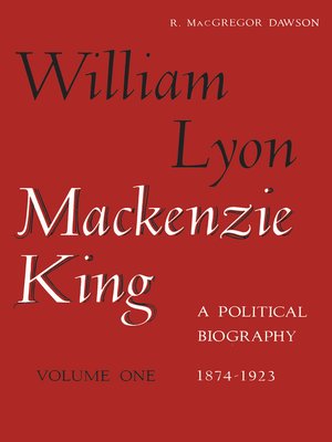 cover image of William Lyon Mackenzie King, Volume I, 1874-1923